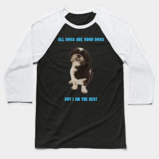 Shit Tzu - All dogs are good dogs but I am the best Baseball T-Shirt